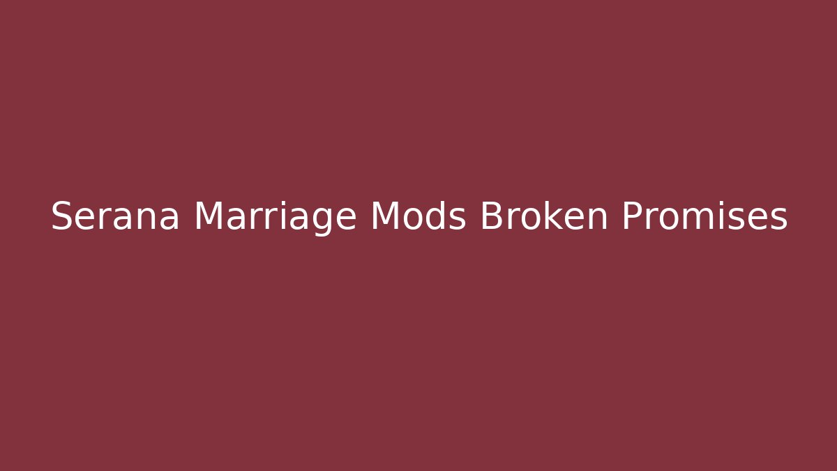 Serana Marriage Mods Broken Promises