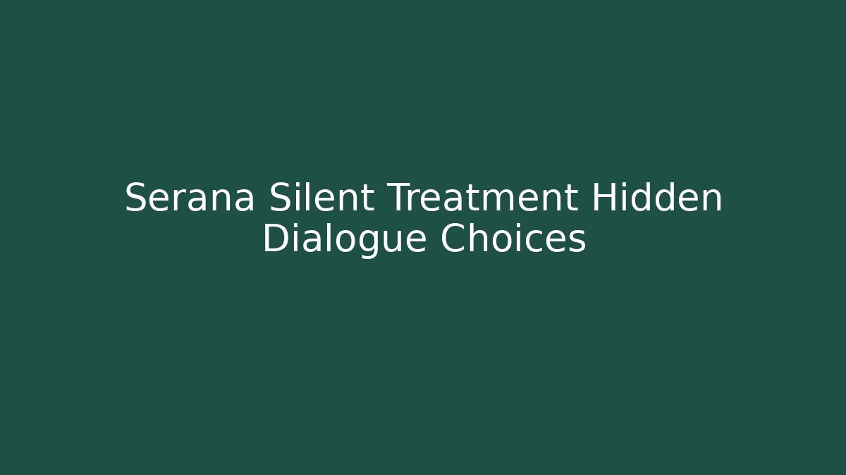 Serana Silent Treatment Hidden Dialogue Choices