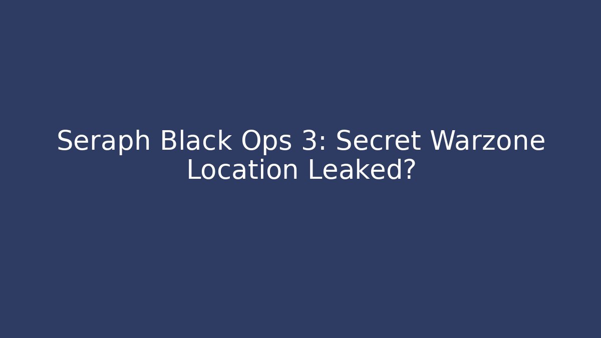 Seraph Black Ops 3: Secret Warzone Location Leaked? - Create More Assets