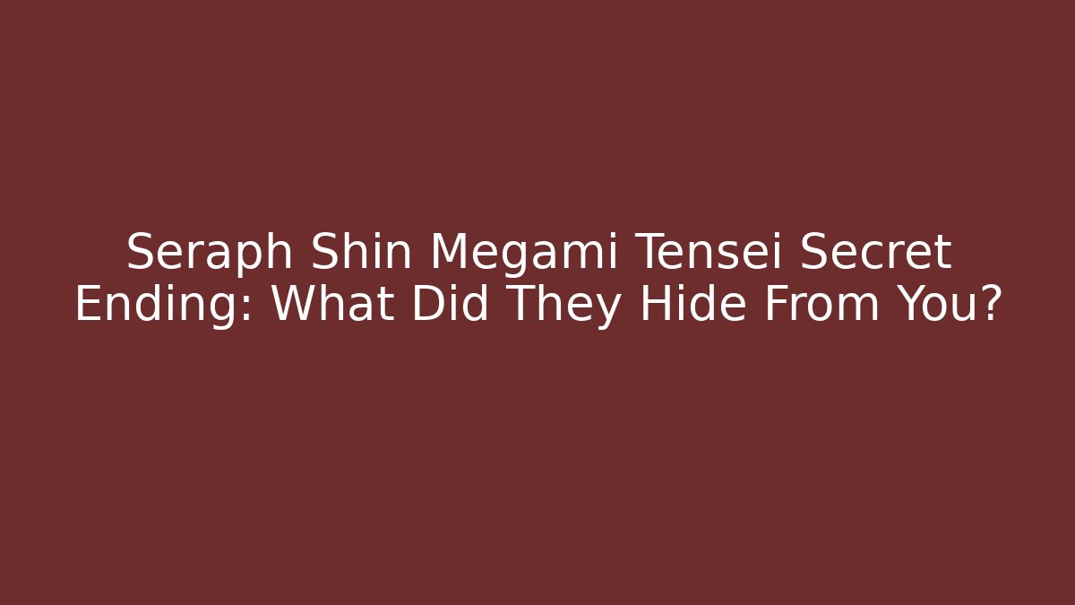 Seraph Shin Megami Tensei Secret Ending: What Did They Hide From You?