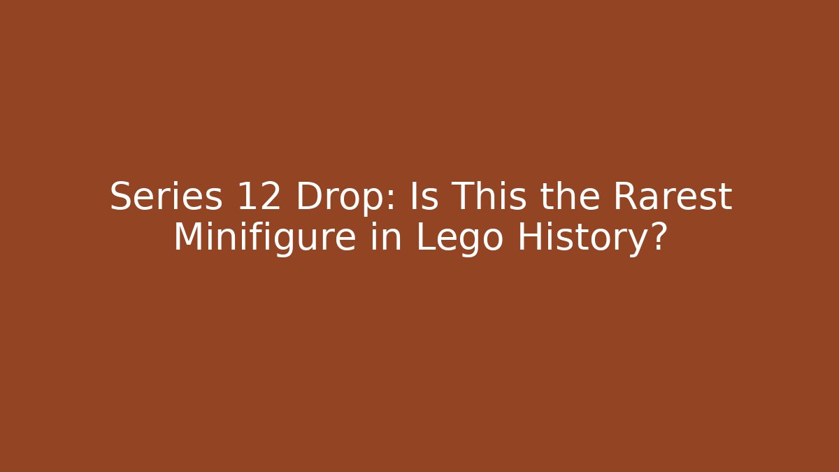 Series 12 Drop: Is This the Rarest Minifigure in Lego History?