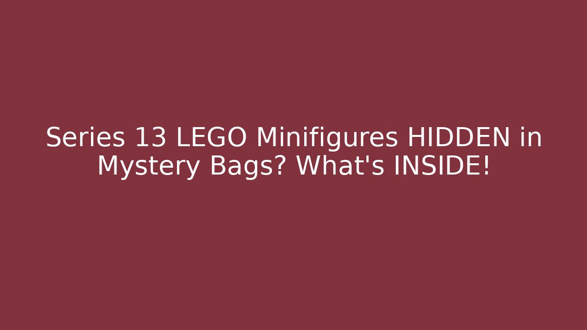 Series 13 LEGO Minifigures HIDDEN in Mystery Bags? What’s INSIDE!