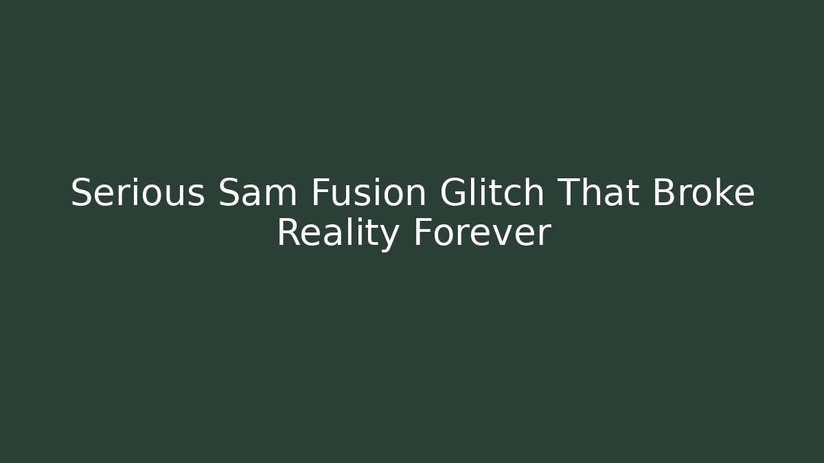 Serious Sam Fusion Glitch That Broke Reality Forever - Create More Assets