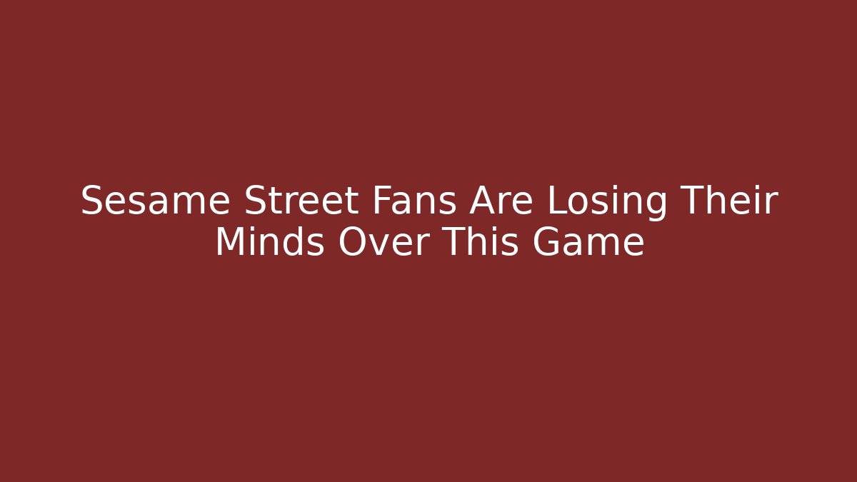 Sesame Street Fans Are Losing Their Minds Over This Game