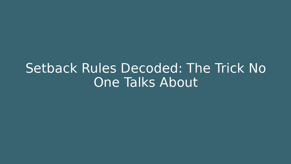 Setback Rules Decoded: The Trick No One Talks About