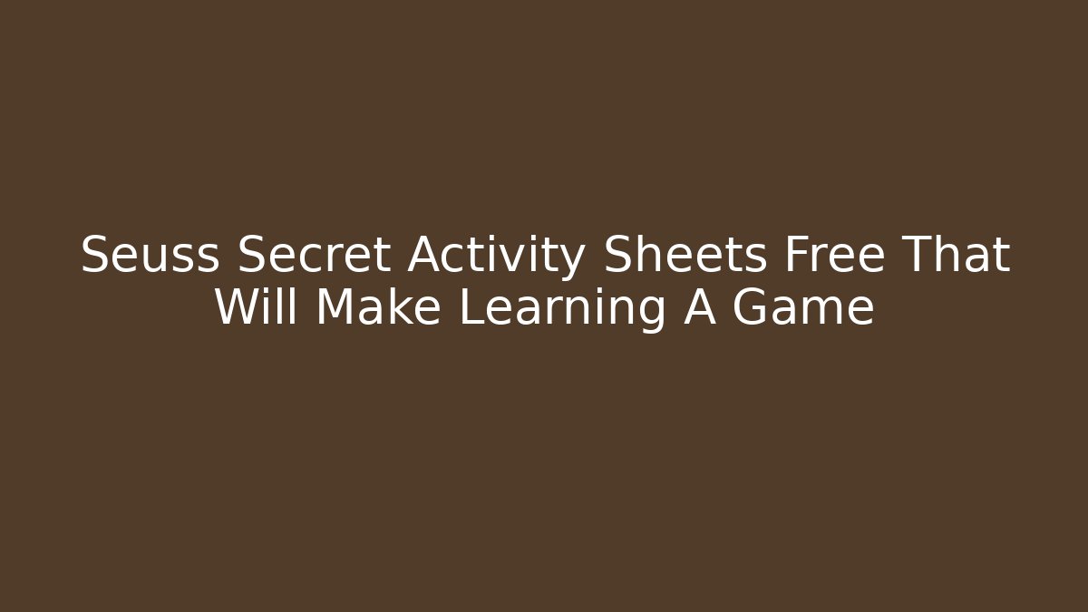 Seuss Secret Activity Sheets Free That Will Make Learning A Game