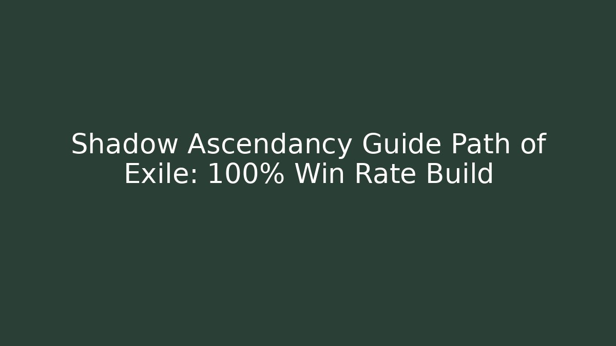 Shadow Ascendancy Guide Path of Exile: 100% Win Rate Build - Create More Assets