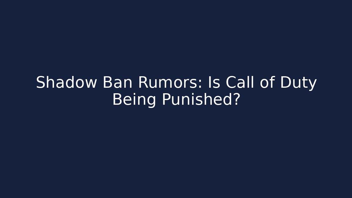 Shadow Ban Rumors: Is Call of Duty Being Punished?