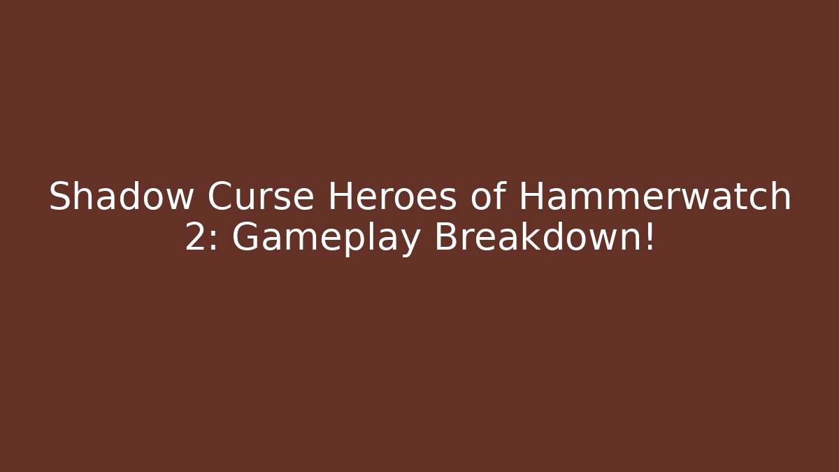 Shadow Curse Heroes of Hammerwatch 2: Gameplay Breakdown!