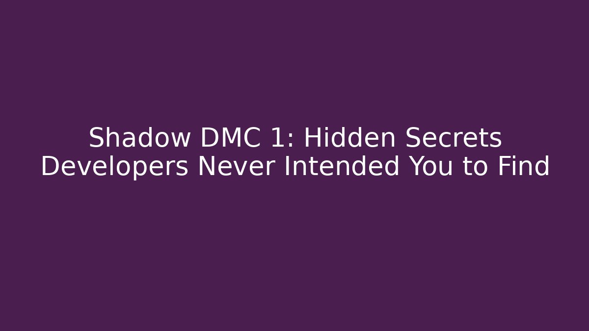 Shadow DMC 1: Hidden Secrets Developers Never Intended You to Find