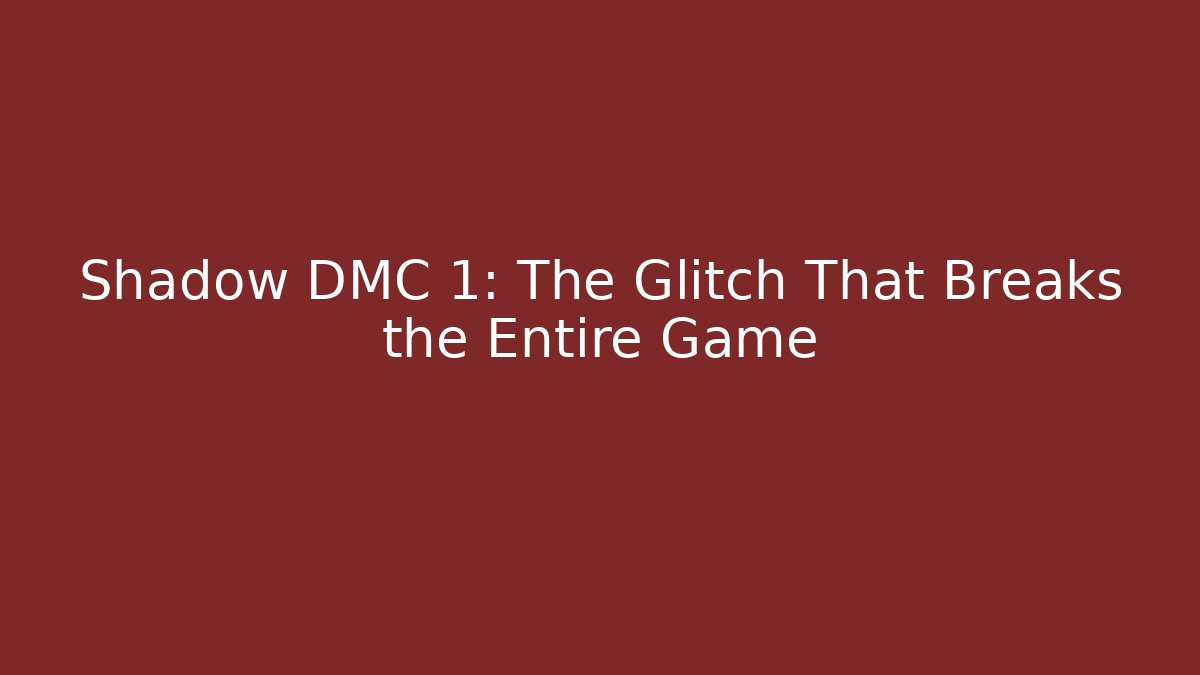 Shadow DMC 1: The Glitch That Breaks the Entire Game