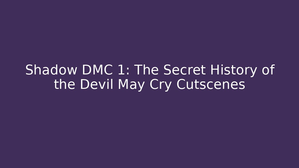 Shadow DMC 1: The Secret History of the Devil May Cry Cutscenes
