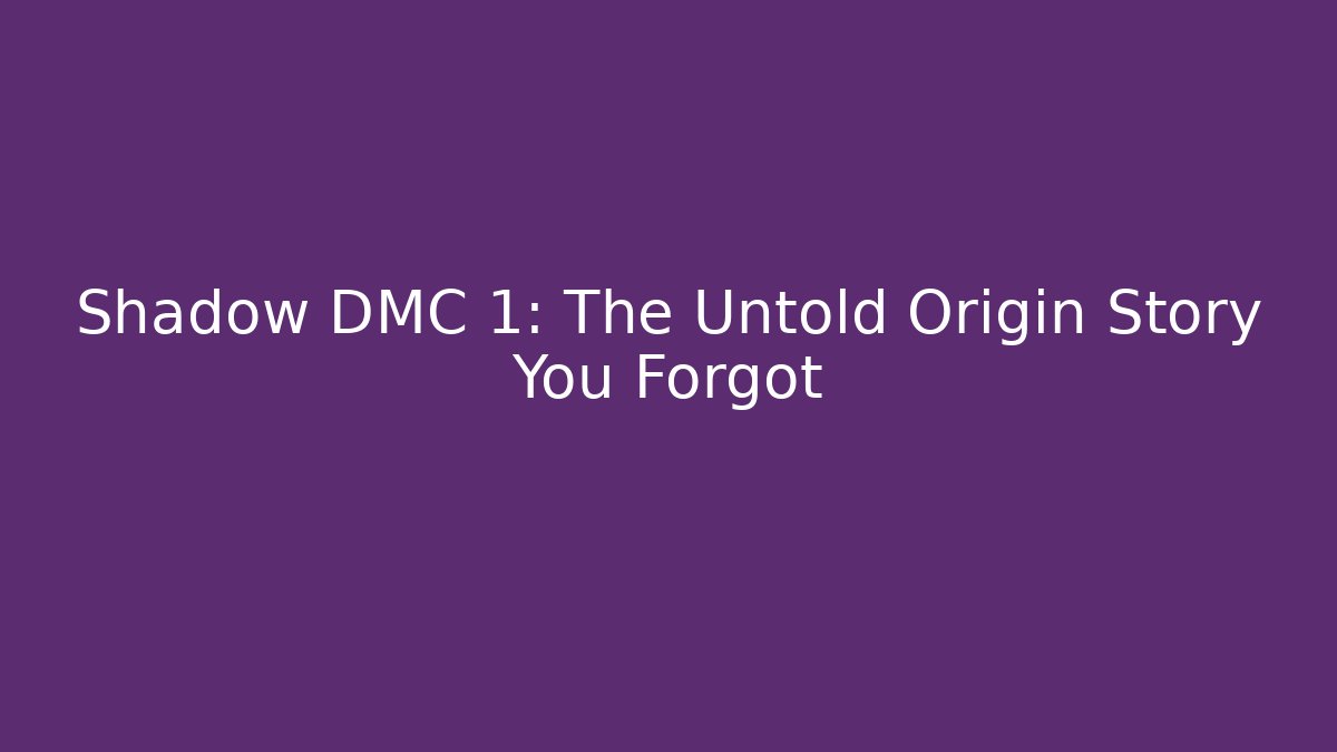 Shadow DMC 1: The Untold Origin Story You Forgot