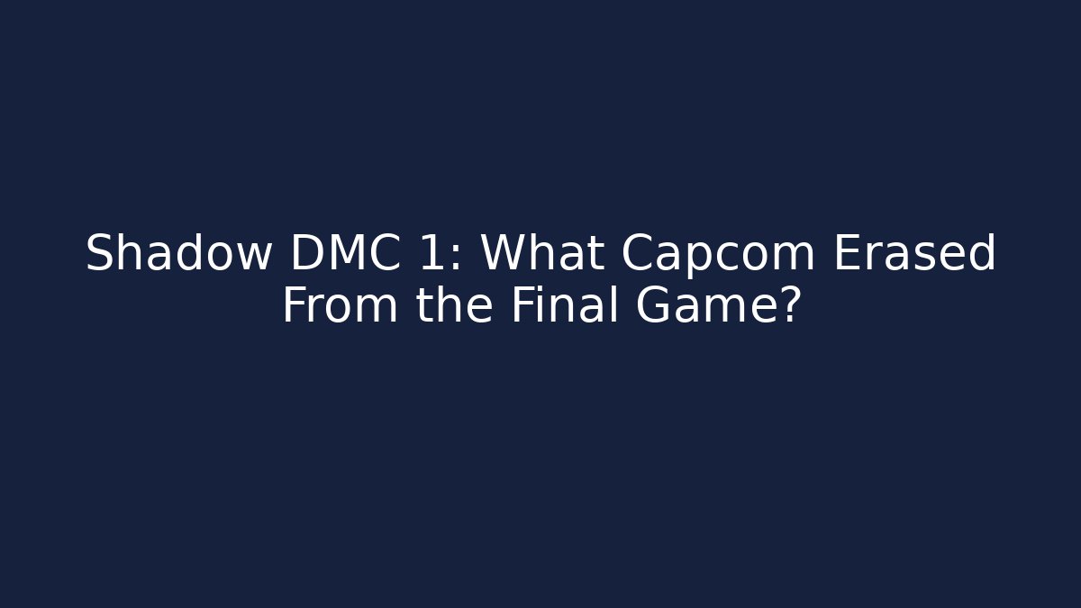 Shadow DMC 1: What Capcom Erased From the Final Game? - Create More Assets