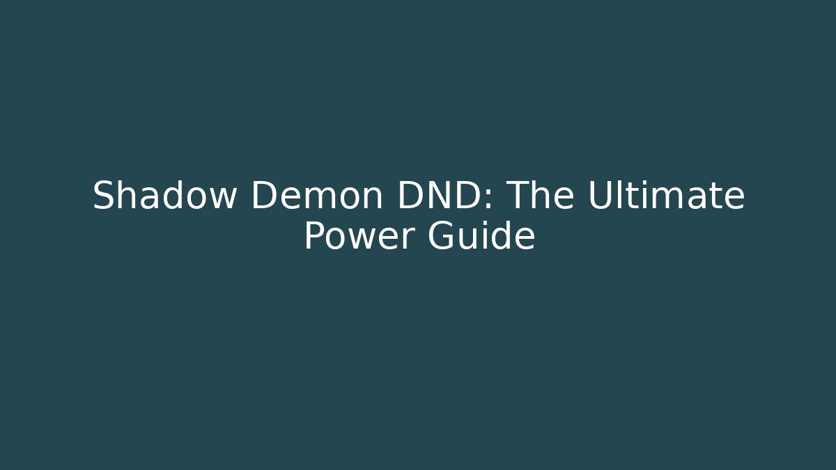 Shadow Demon DND: The Ultimate Power Guide - Create More Assets