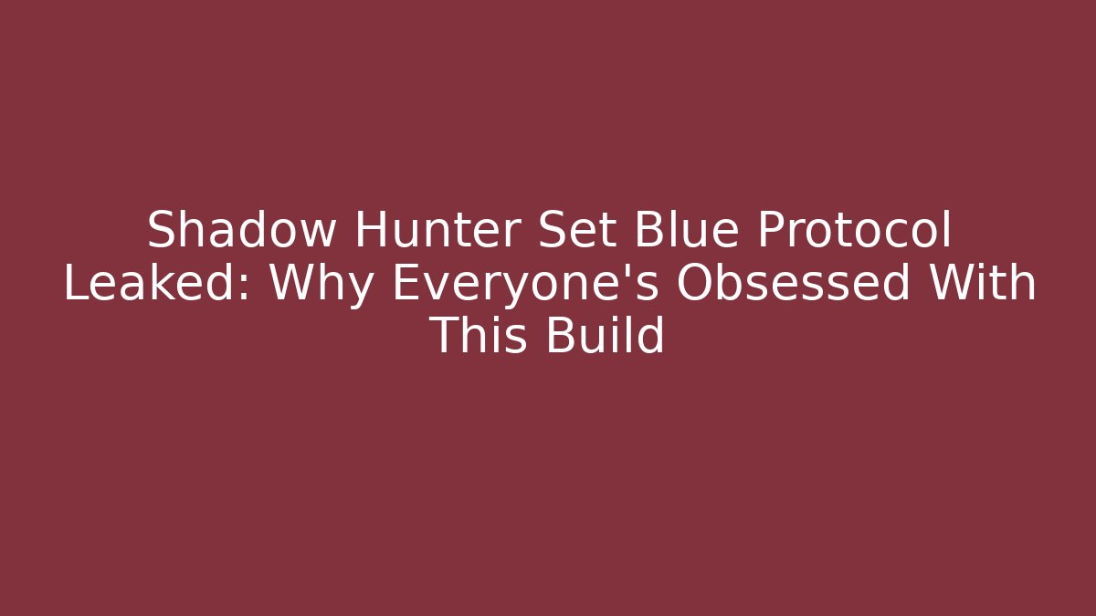 Shadow Hunter Set Blue Protocol Leaked: Why Everyone’s Obsessed With This Build - Create More Assets