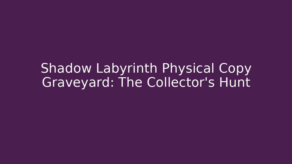 Shadow Labyrinth Physical Copy Graveyard: The Collector's Hunt - Create More Assets