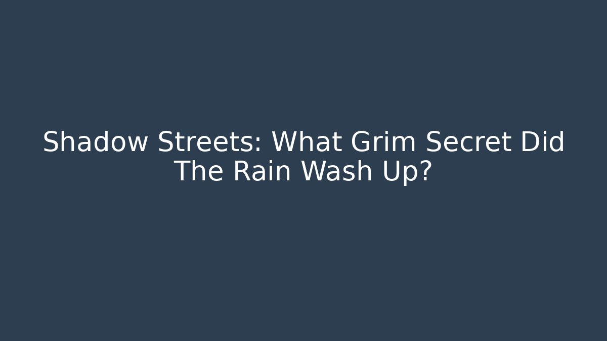 Shadow Streets: What Grim Secret Did The Rain Wash Up?