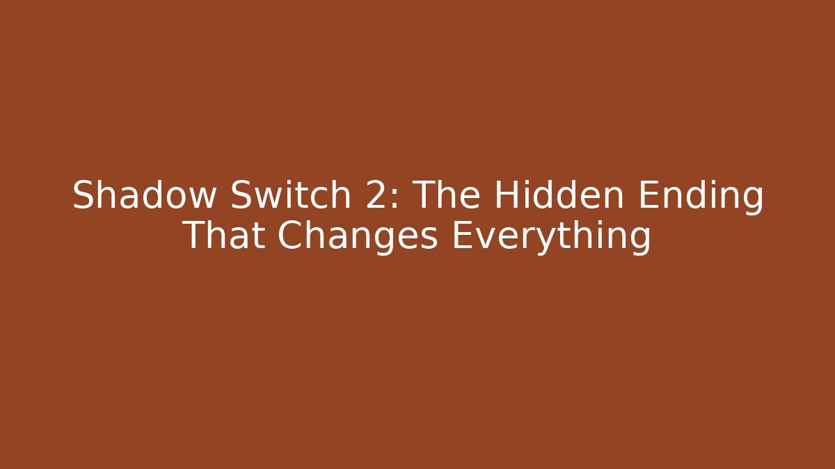 Shadow Switch 2: The Hidden Ending That Changes Everything - Create More Assets