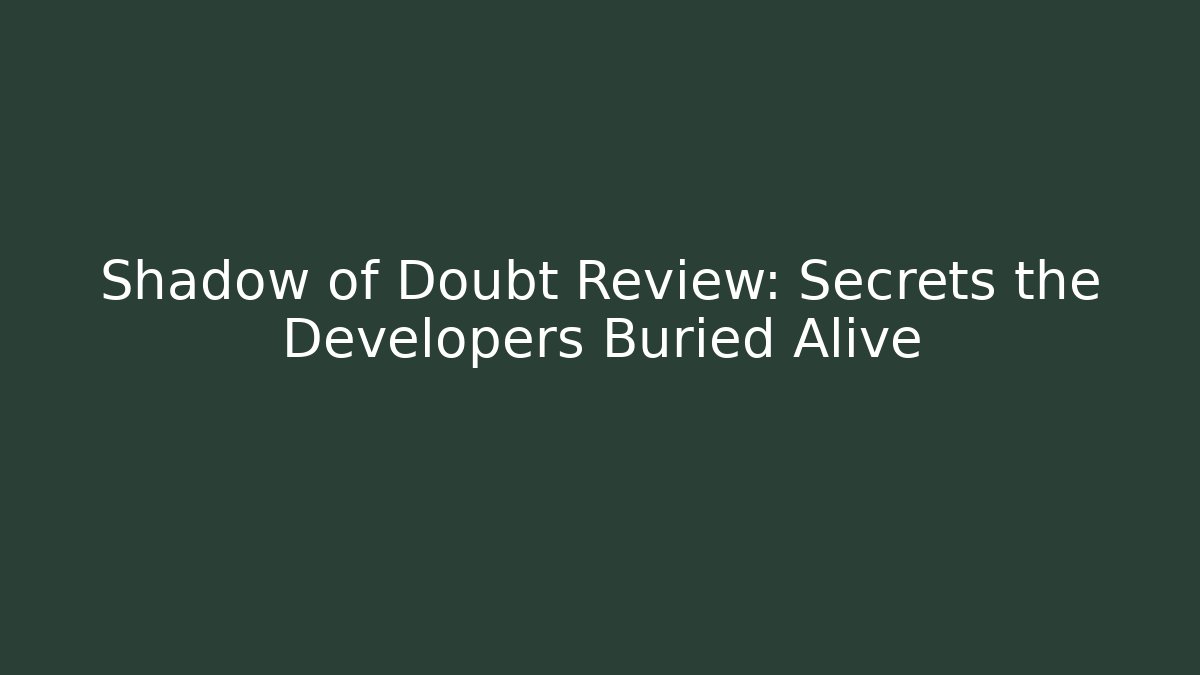 Shadow of Doubt Review: Secrets the Developers Buried Alive