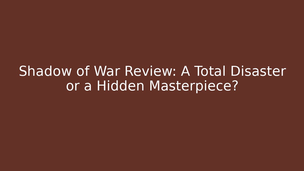 Shadow of War Review: A Total Disaster or a Hidden Masterpiece?