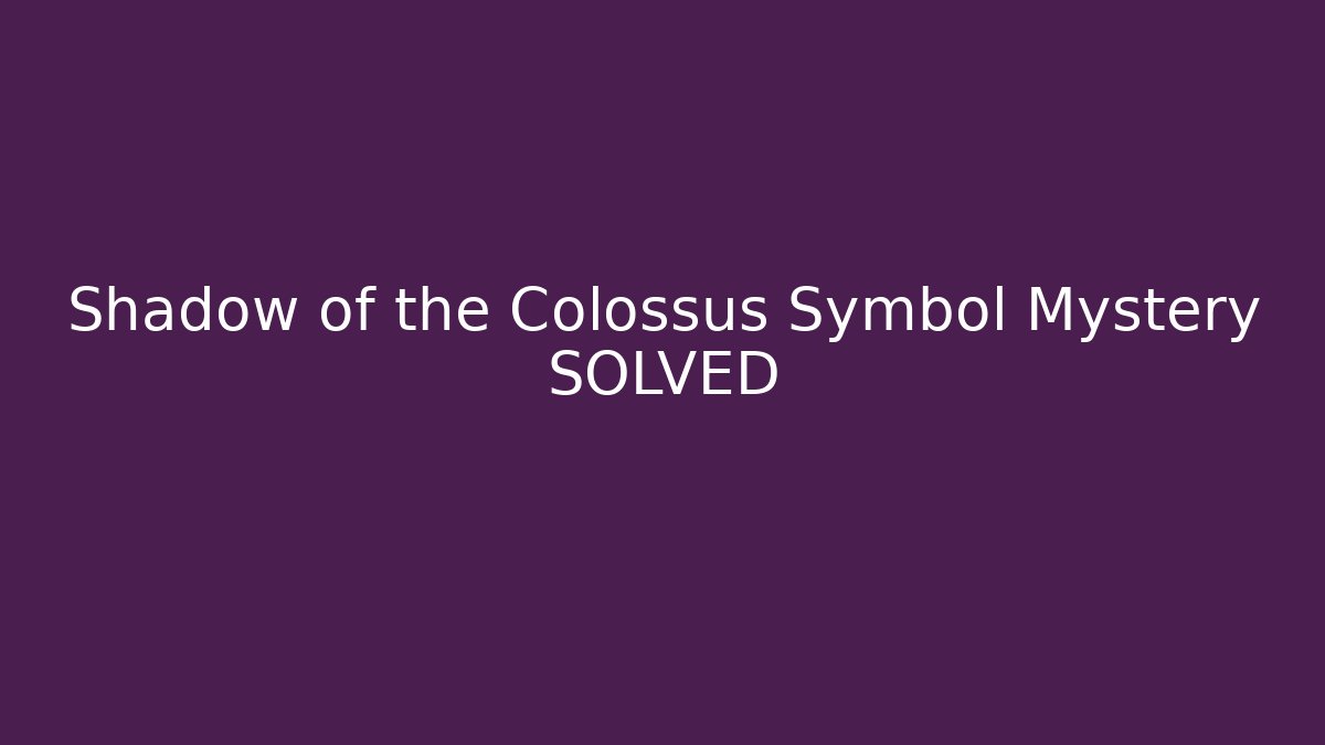 Shadow of the Colossus Symbol Mystery SOLVED