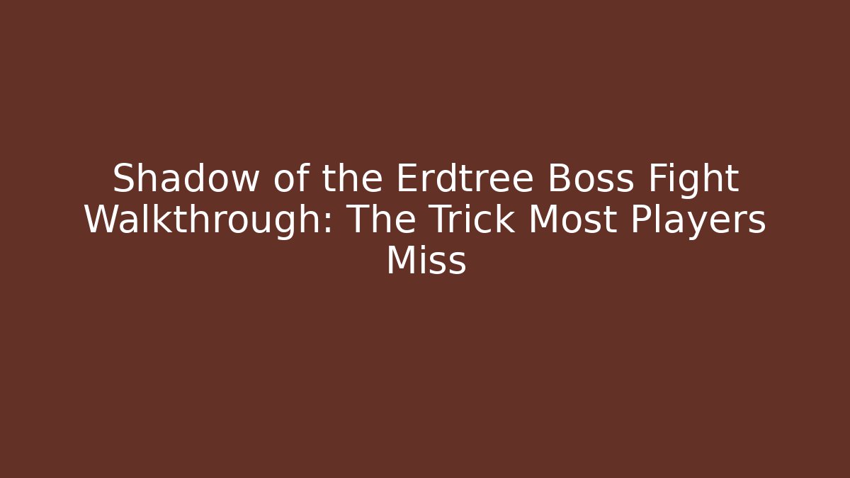 Shadow of the Erdtree Boss Fight Walkthrough: The Trick Most Players Miss