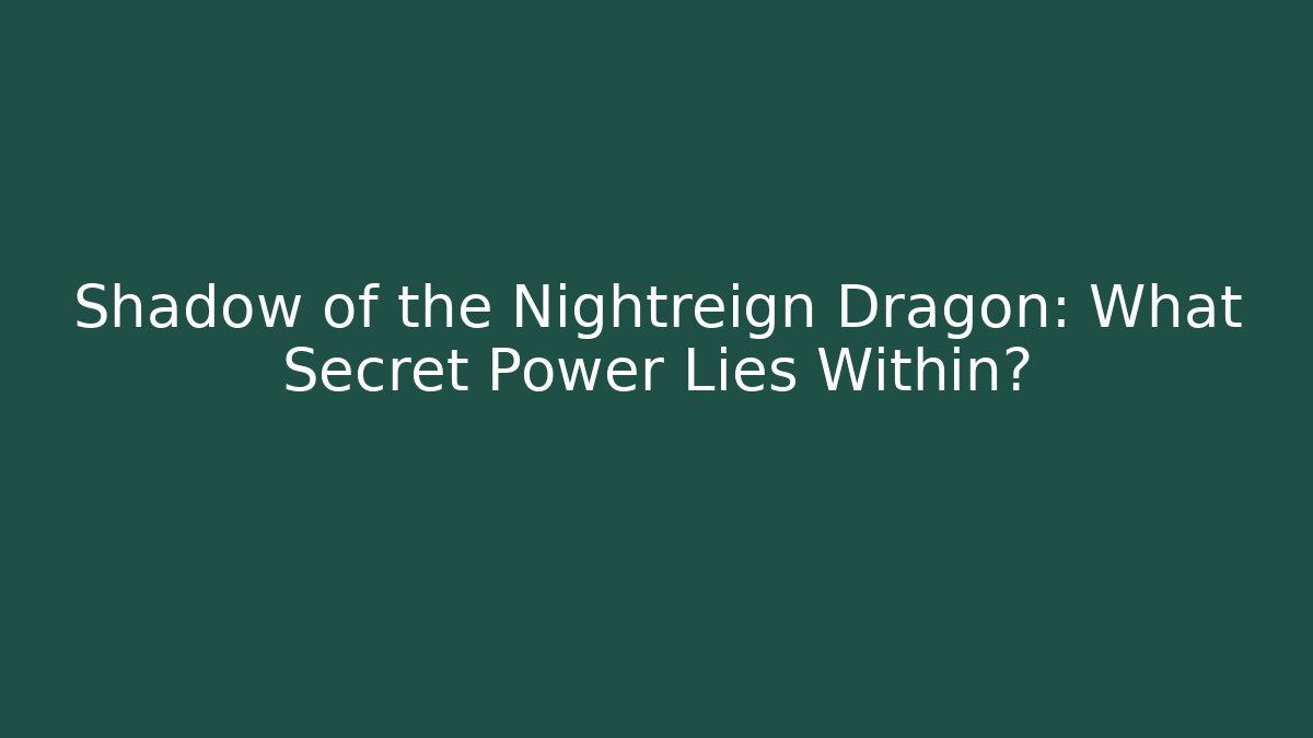 Shadow of the Nightreign Dragon: What Secret Power Lies Within?