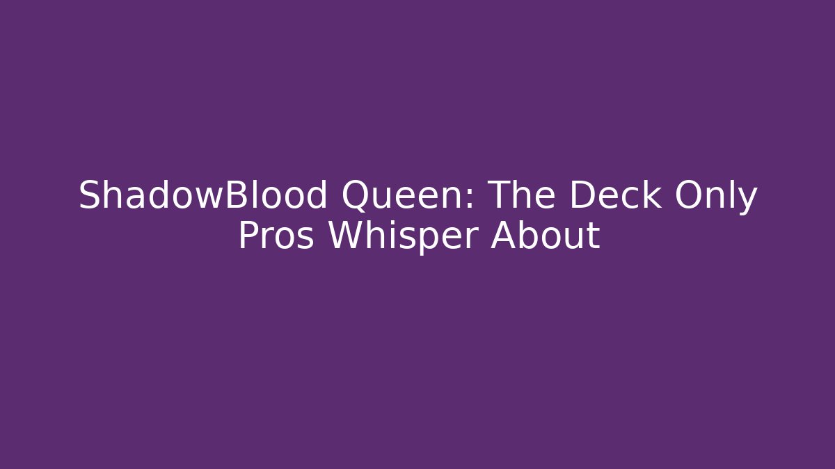 ShadowBlood Queen: The Deck Only Pros Whisper About - Create More Assets