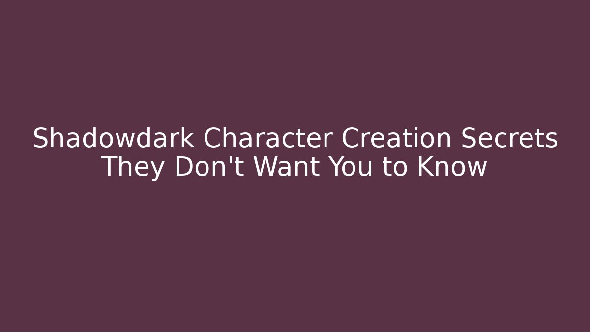 Shadowdark Character Creation Secrets They Don't Want You to Know