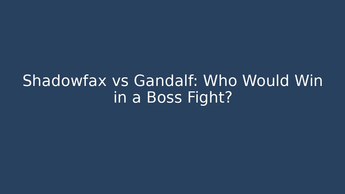 Shadowfax vs Gandalf: Who Would Win in a Boss Fight?