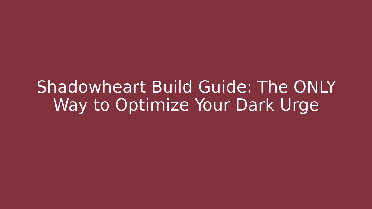 Shadowheart Build Guide: The ONLY Way to Optimize Your Dark Urge - Create More Assets