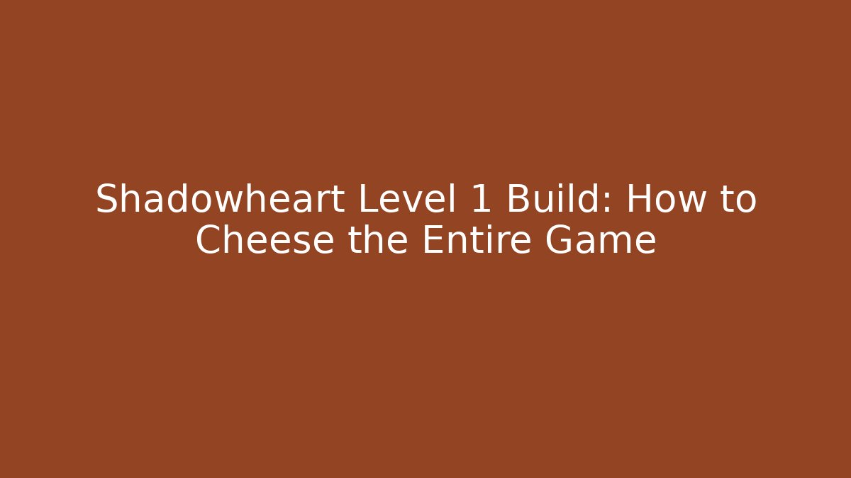 Shadowheart Level 1 Build: How to Cheese the Entire Game