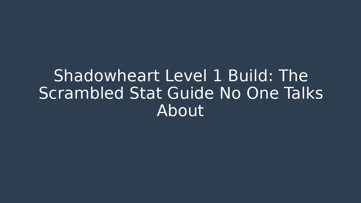 Shadowheart Level 1 Build: The Scrambled Stat Guide No One Talks About