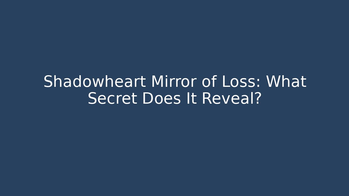 Shadowheart Mirror of Loss: What Secret Does It Reveal?