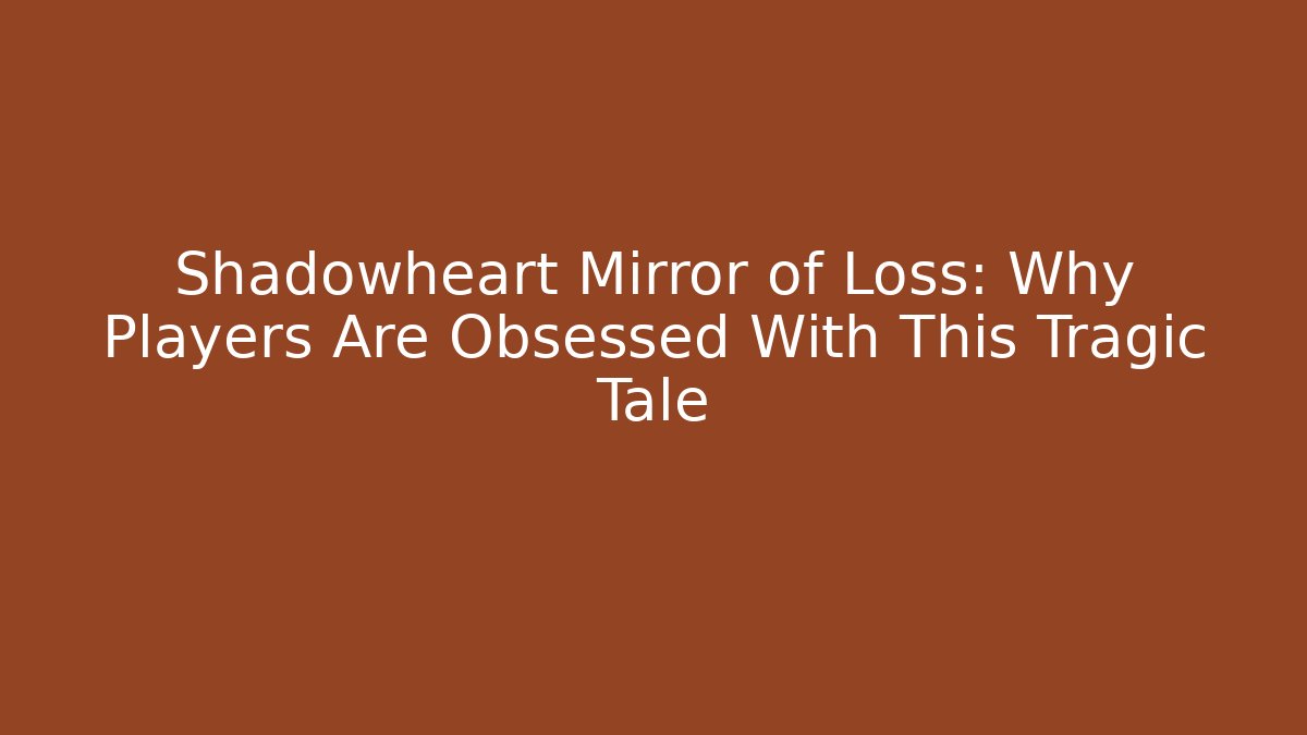 Shadowheart Mirror of Loss: Why Players Are Obsessed With This Tragic Tale