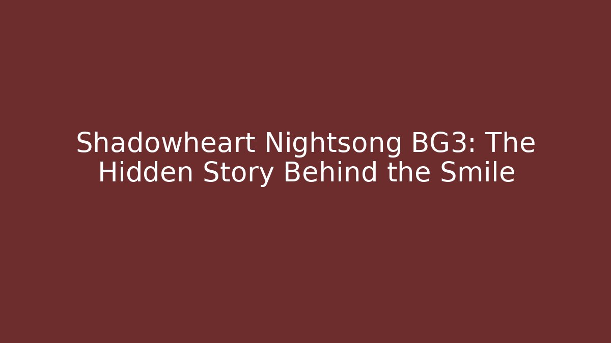 Shadowheart Nightsong BG3: The Hidden Story Behind the Smile