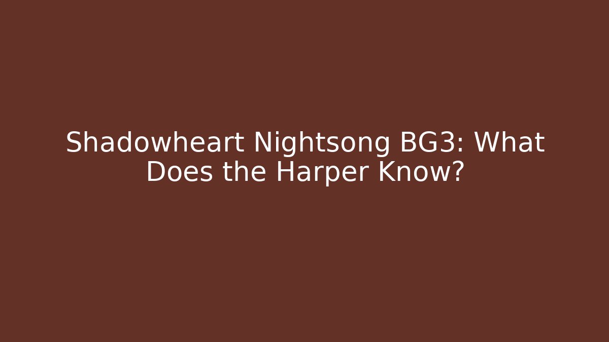 Shadowheart Nightsong BG3: What Does the Harper Know?