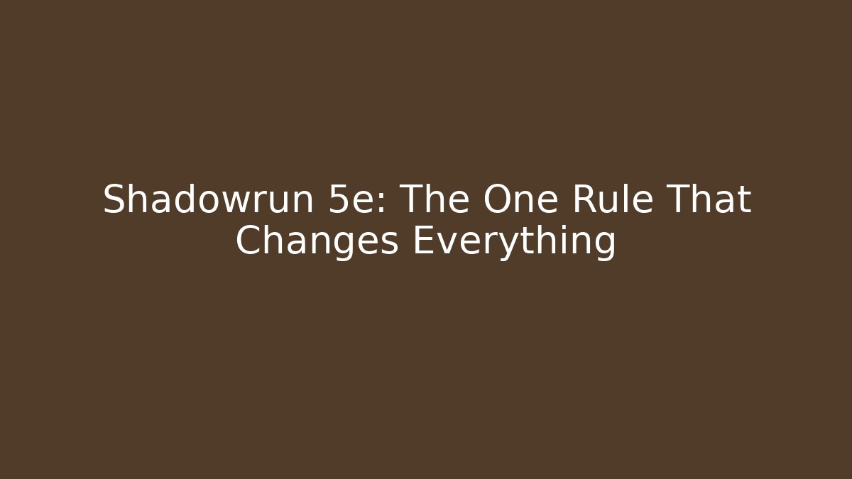 Shadowrun 5e: The One Rule That Changes Everything - Create More Assets