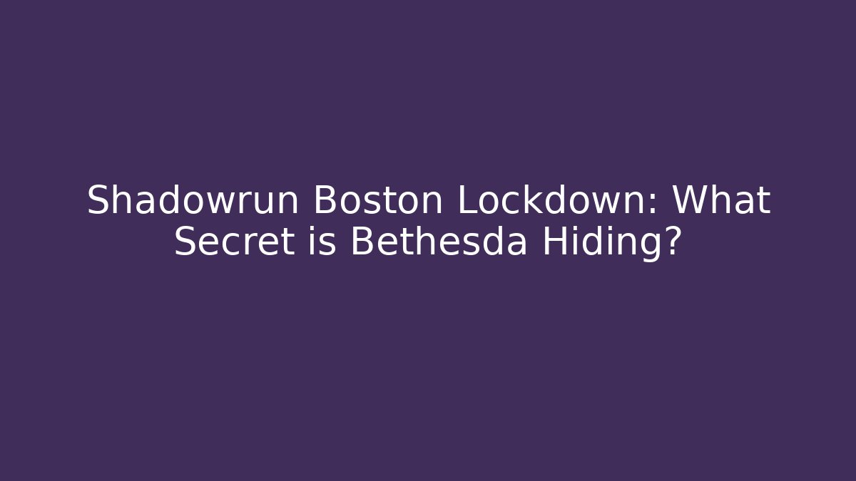 Shadowrun Boston Lockdown: What Secret is Bethesda Hiding?