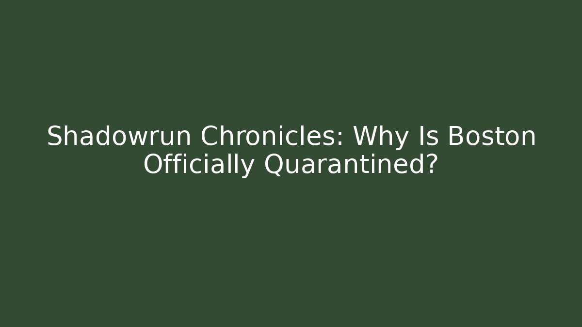 Shadowrun Chronicles: Why Is Boston Officially Quarantined? - Create More Assets