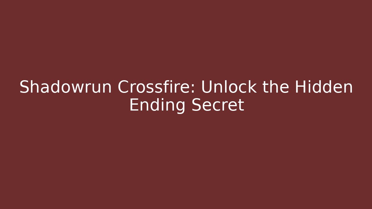 Shadowrun Crossfire: Unlock the Hidden Ending Secret - Create More Assets