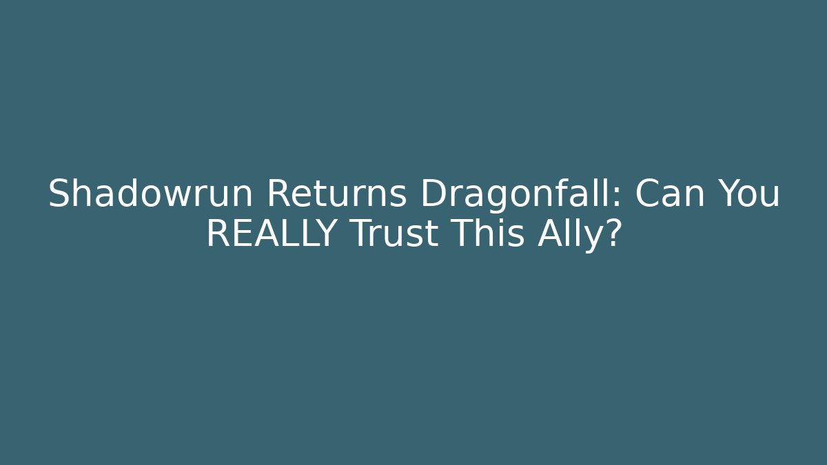 Shadowrun Returns Dragonfall: Can You REALLY Trust This Ally? - Create More Assets