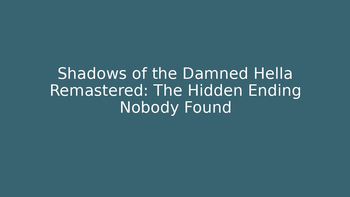 Shadows of the Damned Hella Remastered: The Hidden Ending Nobody Found