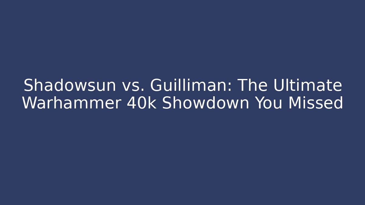 Shadowsun vs. Guilliman: The Ultimate Warhammer 40k Showdown You Missed