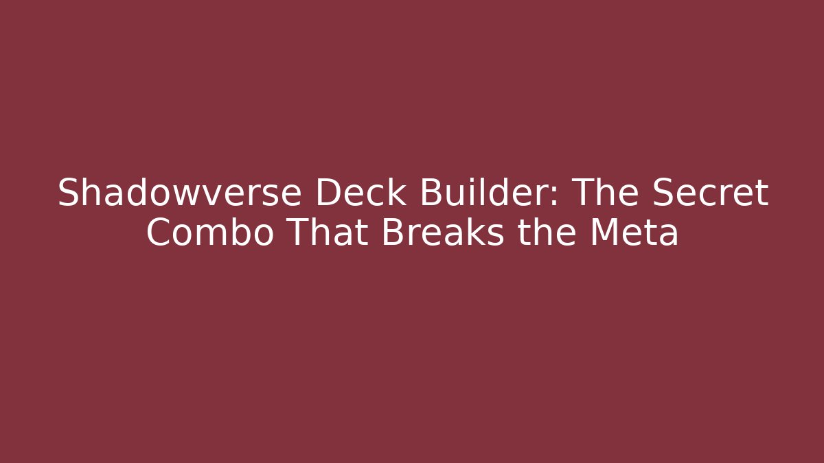 Shadowverse Deck Builder: The Secret Combo That Breaks the Meta - Create More Assets