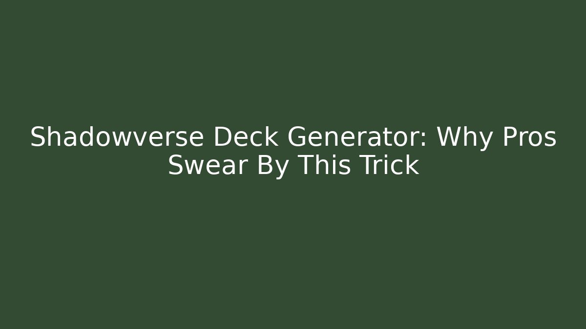 Shadowverse Deck Generator: Why Pros Swear By This Trick - Create More Assets