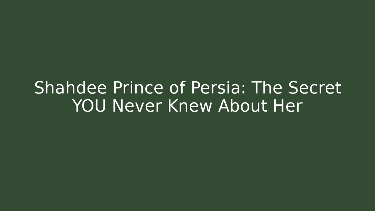 Shahdee Prince of Persia: The Secret YOU Never Knew About Her