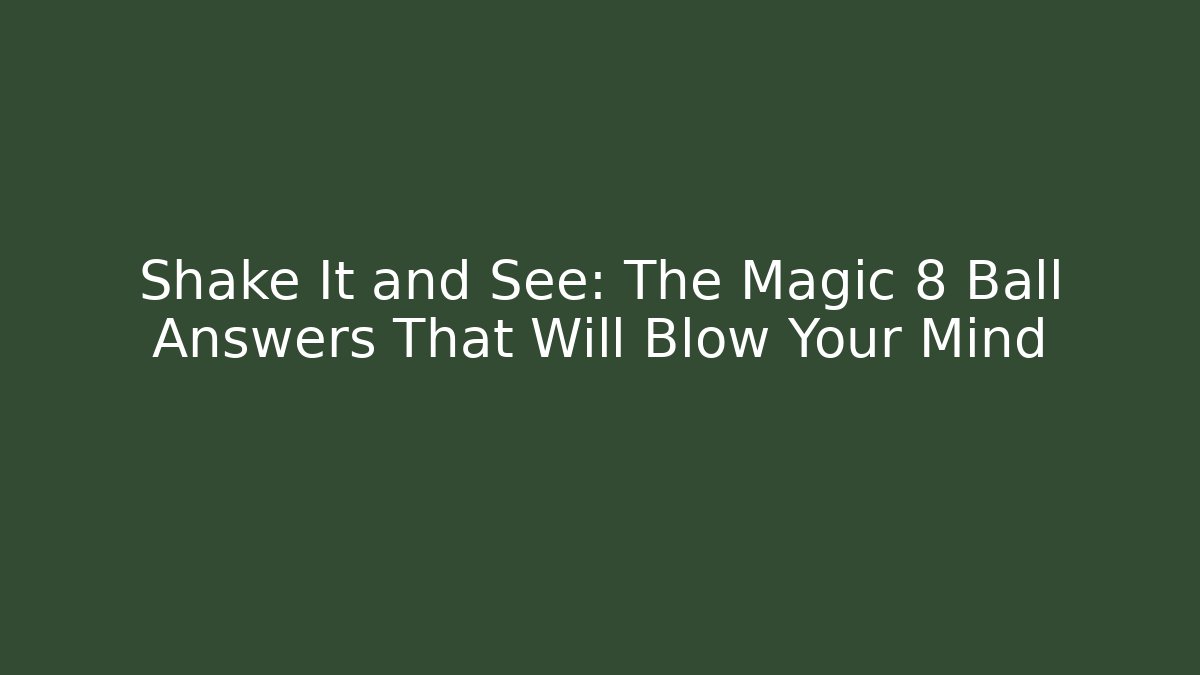 Shake It and See: The Magic 8 Ball Answers That Will Blow Your Mind