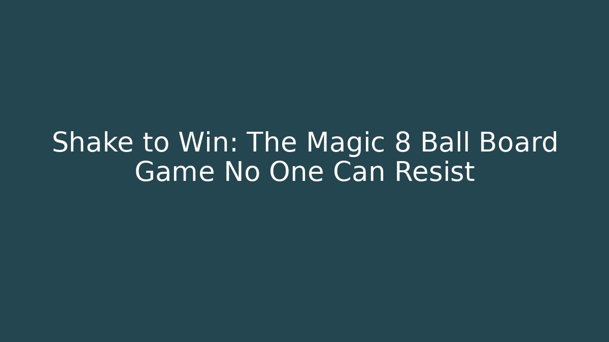 Shake to Win: The Magic 8 Ball Board Game No One Can Resist